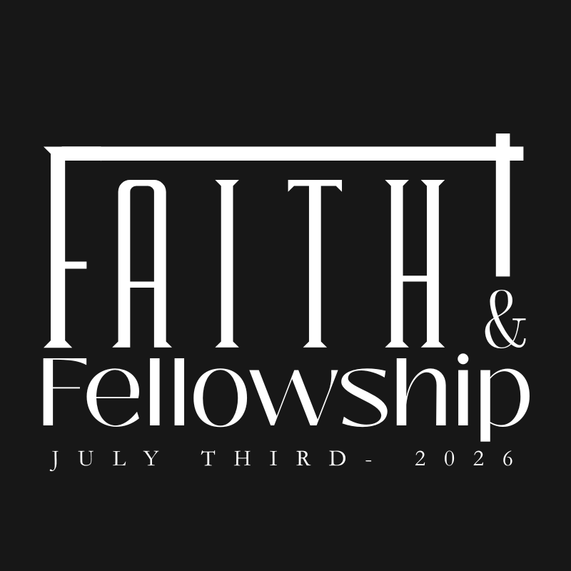 Logo for "Faith! & Fellowship" event on July Third - 2026, featuring a cross in the text.