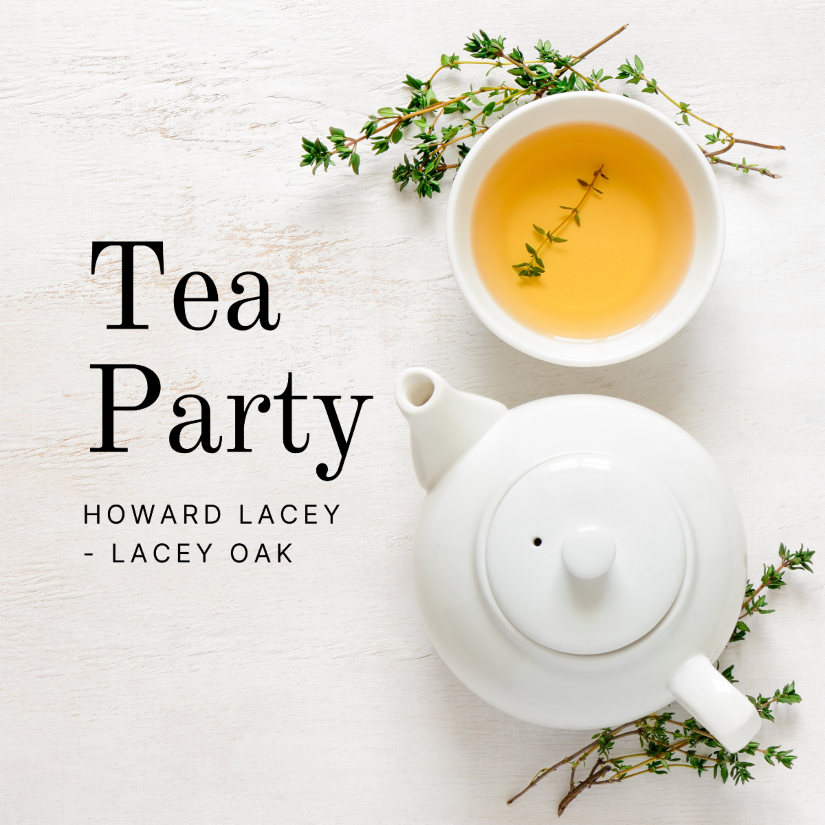 Event flyer for "Tea Party - Celebrate Howard Lacey - Lacey Oak" with a white teapot and teacup.