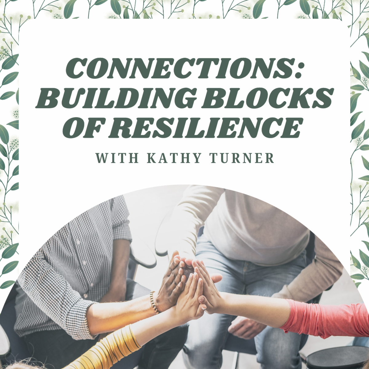 Flyer for "Connections: Building Blocks of Resilience with Kathy Turner" with a floral frame.